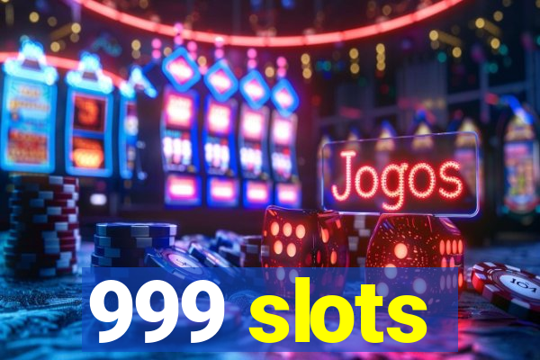 999 slots